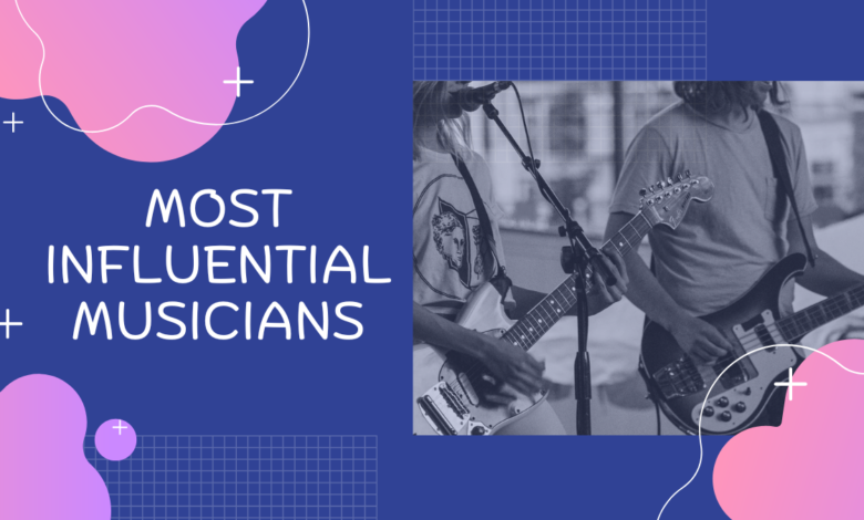 Most Influential Musicians